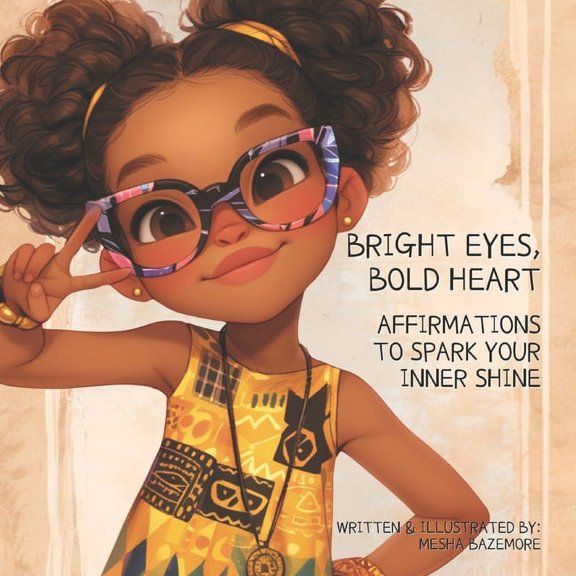 Bright Eyes, Bold Heart: Affirmations to Spark Your Inner Shine, (Paperback)