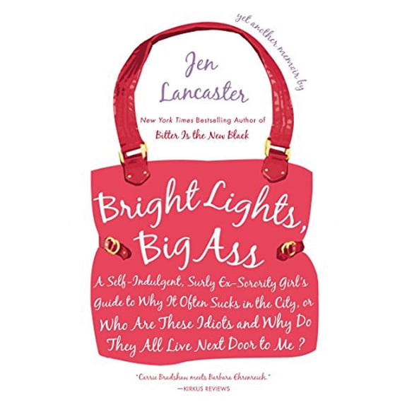 Pre-Owned Bright Lights, Big Ass: A Self-Indulgent, Surly, Ex-Sorority Girl's Guide to Why it Often Sucks in the City, or Who are These Idiots and Why Do They A (Paperback) 0451221257 9780451221254