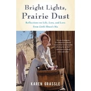 Bright Lights, Prairie Dust Reflections on Life, Loss, and Love from Little Houses Ma, Paperback