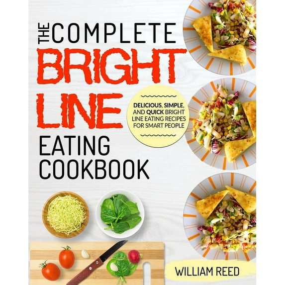 Bright Line Eating: The Complete Bright Line Eating Cookbook - Delicious, Simple, and Quick Bright Line Eating Recipes F