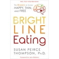 thumbnail image 1 of Pre-Owned Bright Line Eating: The Science of Living Happy, Thin and Free (Hardcover) 1401952534 9781401952532, 1 of 1