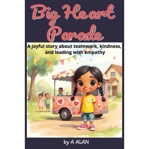 Bright Minds Big Heart Parade: A joyful story about teamwork, kindness, and leading with empathy, (Paperback)