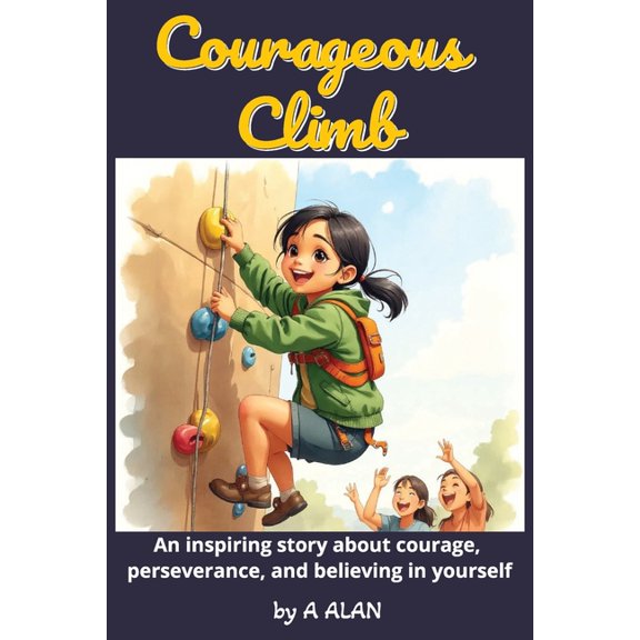 Bright Minds Courageous Climb: An inspiring story about courage, perseverance, and believing in yourself, (Paperback)
