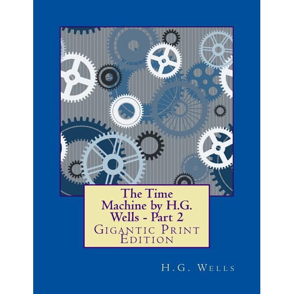 Bright Reads Books The Time Machine by H.G. Wells - Part 2: Gigantic Print Edition, (Paperback)