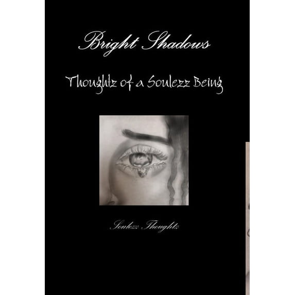 Bright Shadows: Thoughtz of a Soulezz Being Hardcover 1387535919 9781387535910 Soulezz Thoughtz
