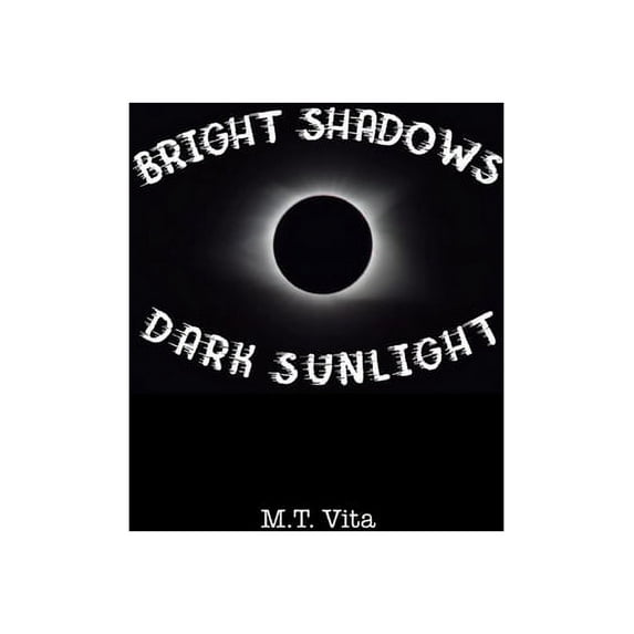 Bright Shadows and Dark Sunlight Paperback 1711744166 9781711744162 M.T. Vita