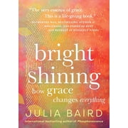Bright Shining How Grace Changes Everything, Hardcover