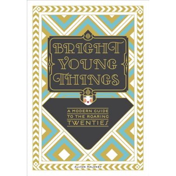 Pre-Owned Bright Young Things: A Modern Guide to the Roaring Twenties, 9780385345255, 0385345259, Hardcover, Reprint edition