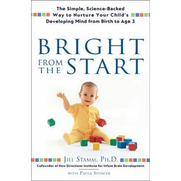 Pre-Owned Bright from the Start: The Simple, Science-Backed Way to Nurture Your Child's Developing Mind, from (Hardcover) by Jill Stamm, Paula Spencer
