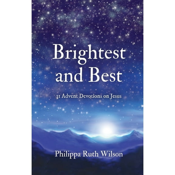 Brightest and Best: 31 Advent Devotions on Jesus, (Hardcover)