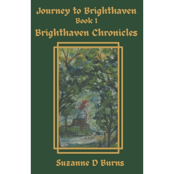 Brighthaven Chronicles Journey to Brighthaven: Brighthaven Chronicles, Book 1 (Paprback), Book 1, (Paperback)