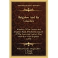 thumbnail image 1 of Brighton And Its Coaches : A History Of The London And Brighton Road, With Some Account Of The Provincial Coaches That Have Run From Brighton (1894) (Paperback), 1 of 1