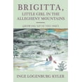 thumbnail image 1 of Brigitta, Little Girl in the Allegheny Mountains: Growing up in the 1940's, (Paperback), 1 of 1