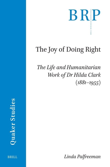 The Joy of Doing Right: The Life and Humanitarian Work of Dr Hilda Clark (1881-1955), (Paperback)