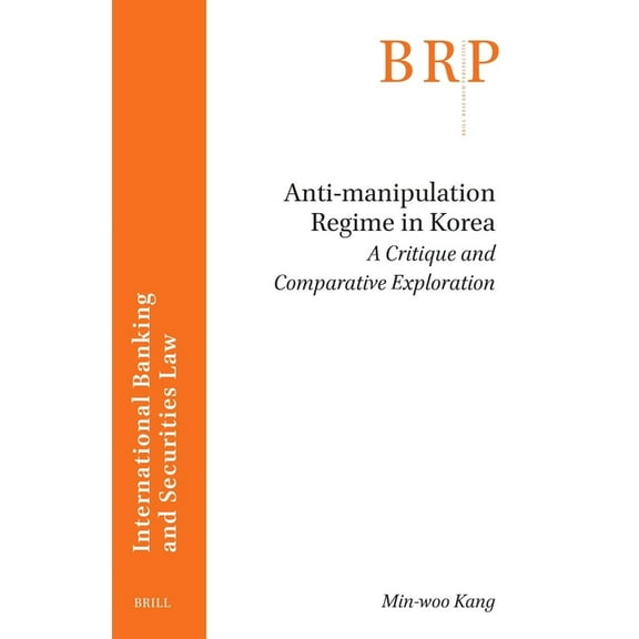 Brill Research Perspectives in Internati Anti-Manipulation Regime in Korea: A Critique and Comparative Exploration, (Paperback)