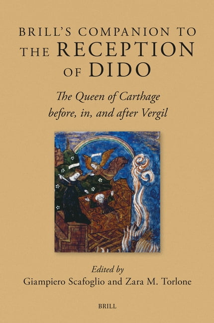 Brill's Companions to Classical Receptio Brill's Companion to the Reception of Dido: The Queen of Carthage Before, In, and After Vergil, Book 31, (Hardcover)