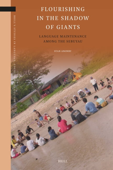 Brill's Studies in Language, Cognition a Flourishing in the Shadow of Giants: Language Maintenance Among the Sebuyau, Book 46, (Hardcover)