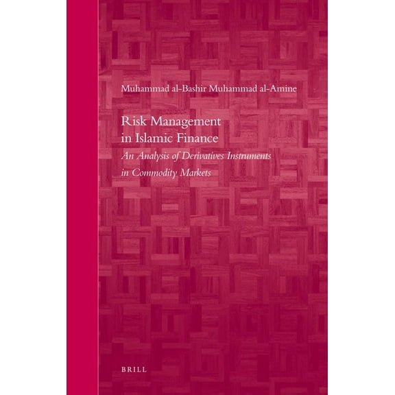 Brill's Arab and Islamic Laws Risk Management in Islamic Finance: An Analysis of Derivatives Instruments in Commodity Markets, Book 1, (Paperback)
