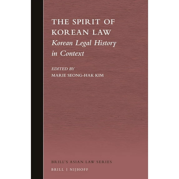 Brill's Asian Law The Spirit of Korean Law: Korean Legal History in Context, Book 3, (Hardcover)