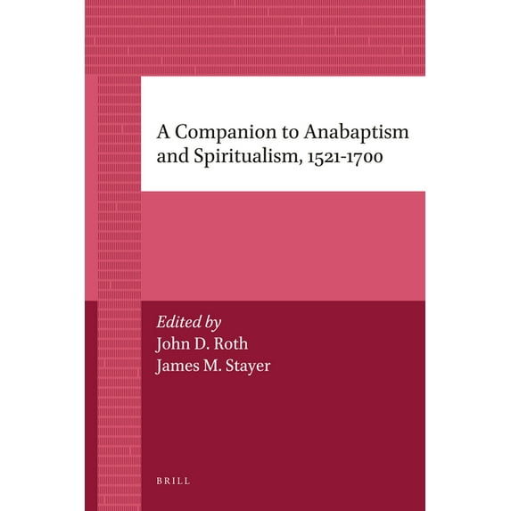 Brill's Companions to the Christian A Companion to Anabaptism and Spiritualism, 1521-1700, Book 6, (Paperback)