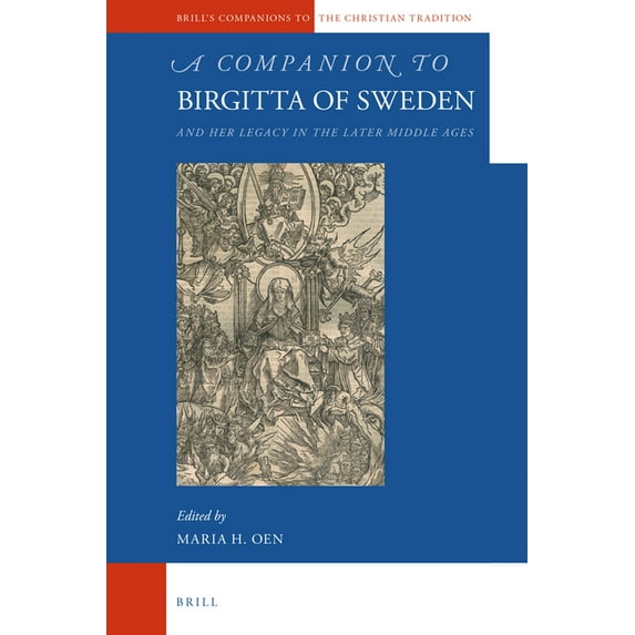 Brill's Companions to the Christian Trad A Companion to Birgitta of Sweden: And Her Legacy in the Later Middle Ages, Book 89, (Hardcover)