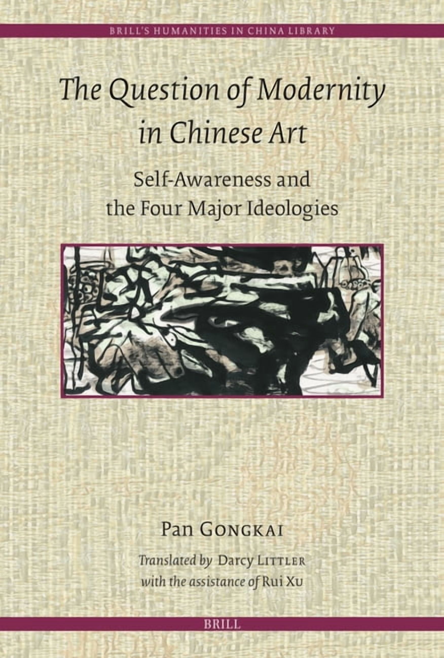 Brill's Humanities in China Library The Question of Modernity in Chinese Art: Self-Awareness and the Four Major Ideologies, Book 22, (Hardcover)