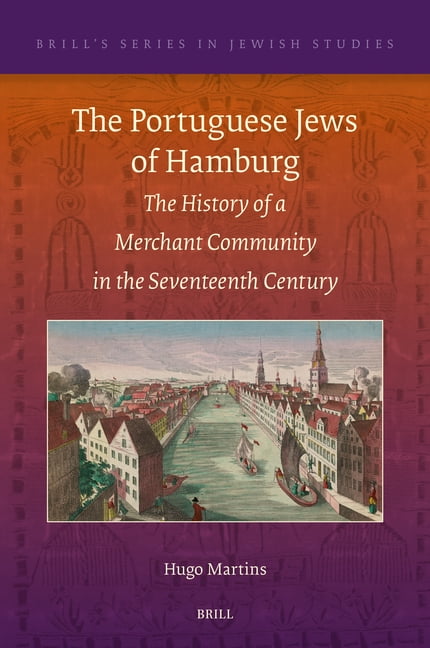 Brill's Jewish Studies The Portuguese Jews of Hamburg: The History of a ...