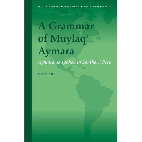 Brill's Studies in the Indigenous Langua A Grammar of Muylaq' Aymara: Aymara as Spoken in Southern Peru, Book 8, (Hardcover)