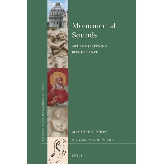 Brill's Studies on Art, Art History, and Monumental Sounds: Art and Listening Before Dante, Book 55, (Hardcover)
