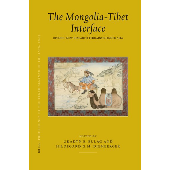 Proceedings of the Tenth Seminar of the Iats, 2003. Volume 9: The Mongolia-Tibet Interface: Opening New Research Terrain, (Hardcover)