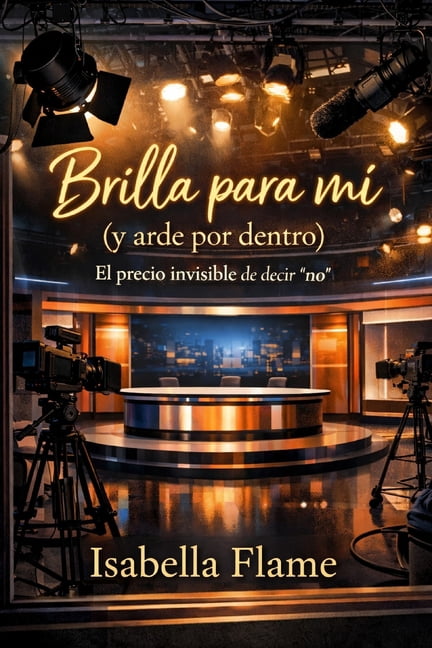 Brilla para mí (y arde por dentro): El precio invisible de decir "no" Abuso de poder, acoso y contratos invisi, (Paperback)