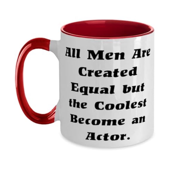 Brilliant Actor Two Tone 11oz Mug, All Men Are Created Equal but the Coolest, Inappropriate Cup For Men Women From Friends, Fun gifts for actors, Unique gifts for actors, Practical gifts for actors,