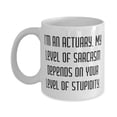 thumbnail image 1 of Brilliant Actuary Gifts, I'm an Actuary. My Level of Sarcasm Depends, Sarcasm Birthday 15oz Mug For Friends, Cup From Boss, Cheap actuary gifts, Inexpensive actuary gifts, Affordable actuary, 1 of 6