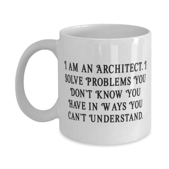 Brilliant Architect Gifts, I am an Architect. I Solve Problems You Don't, Inspire Birthday 15oz Mug Gifts For Men Women, Coffee mug, Tea mug, Funny coffee mug, Funny tea mug, Cute coffee mug,