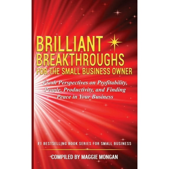 Brilliant Breakthroughs Brilliant Breakthroughs for the Small Business Owner: Fresh Perspectives on Profitability, People, Productivity, and Fin, Book 3, (Hardcover)