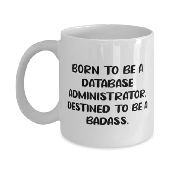 Brilliant Database administrator Gifts, BORN TO BE A DATABASE, Sarcasm Birthday 15oz Mug For Men Women From Boss, Database administrator birthday present, Database administrator birthday gift