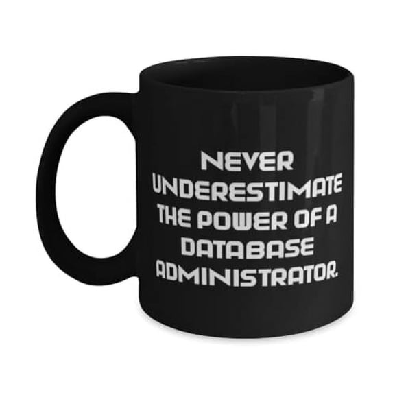 Brilliant Database administrator Gifts, Never, Database administrator 11oz 15oz Mug From Friends, Cup For Coworkers, Unique database administrator gift ideas, Unique gifts for database administrators,