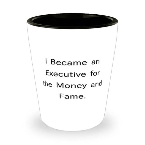 Brilliant Executive, I Became an Executive for the Money and Fame, Holiday Shot Glass For Executive