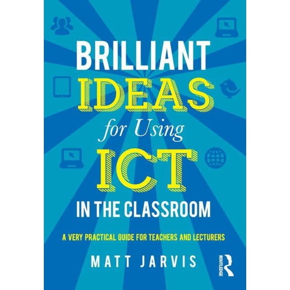 Brilliant Ideas for Using ICT in the Classroom: A very practical guide for teachers and lecturers, (Paperback)