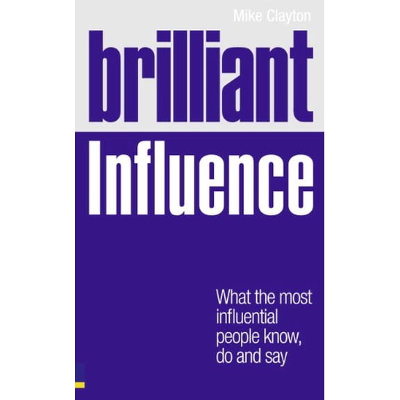 Pre-Owned Brilliant Influence : What the Most Influential People Know, Do and Say (Paperback) 9780273740544