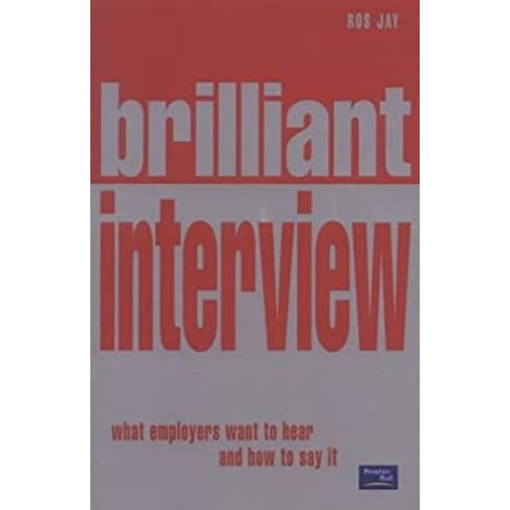 Pre-Owned Brilliant Interview : What Employers Want to Hear and How to Say It (Paperback) 9780273654988