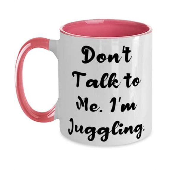 Brilliant Juggling Gifts, Don't Talk to Me. I'm Juggling, Birthday Two Tone 11oz Mug For Juggling, Funny