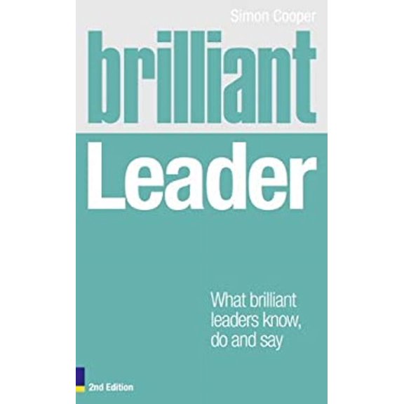 Pre-Owned Brilliant Leader: What the Best Leaders Know, Do and Say (Paperback) 0273762362 9780273762362