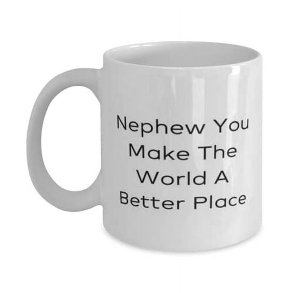 Brilliant Nephew 11oz Mug, Nephew You Make The World A Better Place, Inappropriate Gifts for Uncle, Holiday Gifts