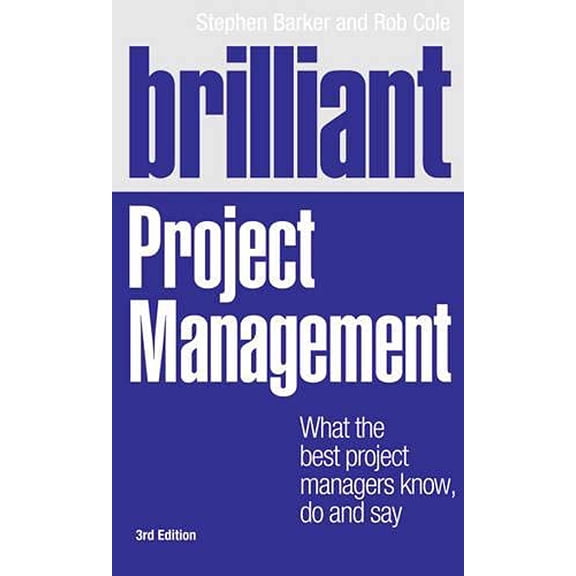 Pre-Owned Brilliant Project Management: What the Best Project Managers Know, Do and Say (Paperback) 027377509X 9780273775096