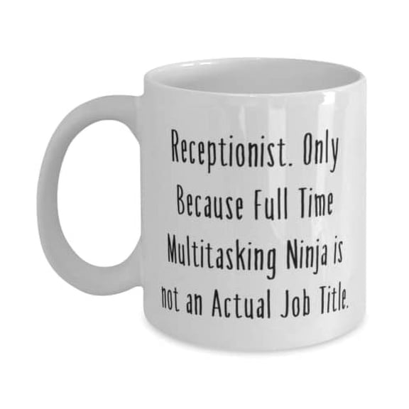 Brilliant Receptionist 15oz Mug, Receptionist. Only Because Full Time Multitasking, Present For Coworkers, Cute From Team Leader
