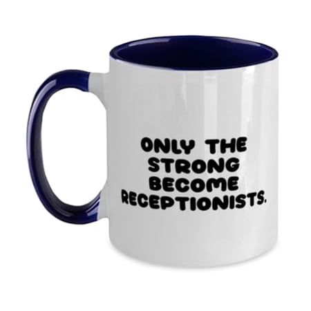 Brilliant Receptionist Gifts, Only the Strong Become Receptionists, Birthday Two Tone 11oz Mug For Receptionist from Friends