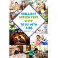thumbnail image 1 of Brilliant Screen-Free Stuff To Do With Kids: A Handy Reference for Parents & Grandparents!, (Paperback), 1 of 1