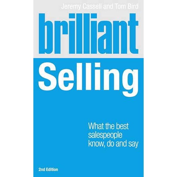 Pre-Owned Brilliant Selling: What the Best Salespeople Know,do & Say (Brilliant Business) (Paperback) 0273771205 9780273771203