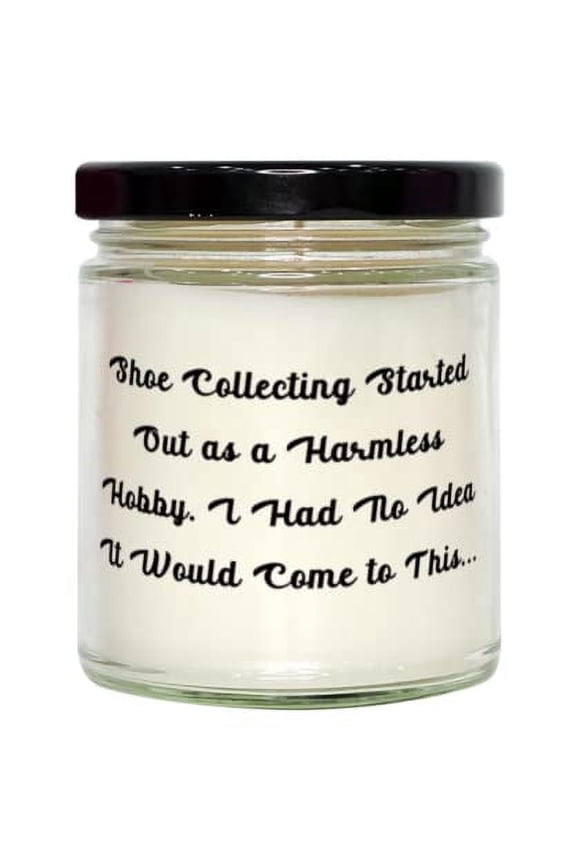 Brilliant Shoe Collecting Gifts, Shoe Collecting Started Out as a Harmless Hobby. I Had, Funny Candle for Friends from Friends, Sneakers, Running Shoes, Loafers, Flats, Pumps, High Heels, Stilettos,